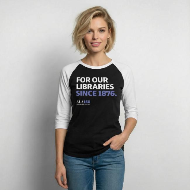 For Our Libraries Since 1876 - ALA 150