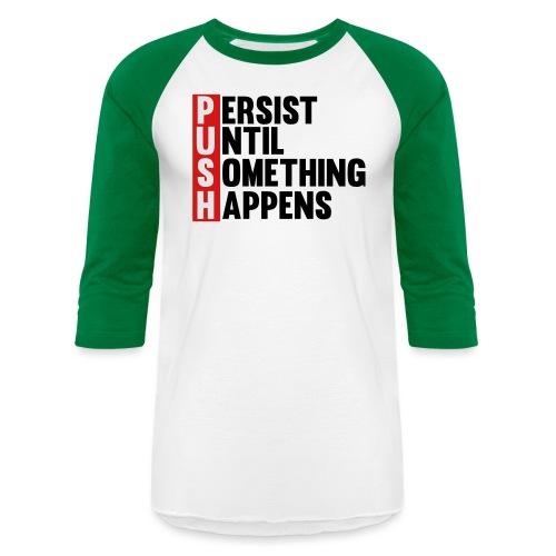 Push Persist until something happens - Unisex Baseball T-Shirt