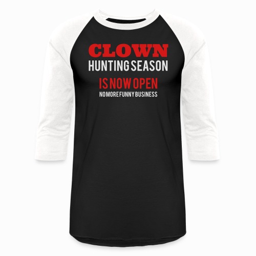Clown Hunting Season is now Open - No more funny - Unisex Baseball T-Shirt