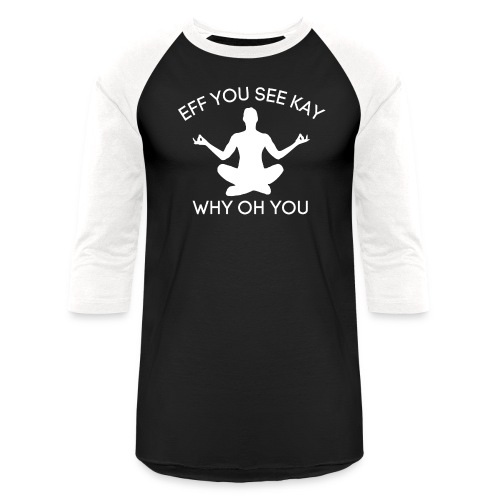 EFF YOU SEE KAY WHY OH YOU Zen Yoga Silhouette - Unisex Baseball T-Shirt