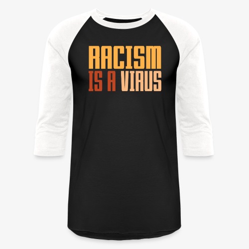 Racism is a virus - Unisex Baseball T-Shirt