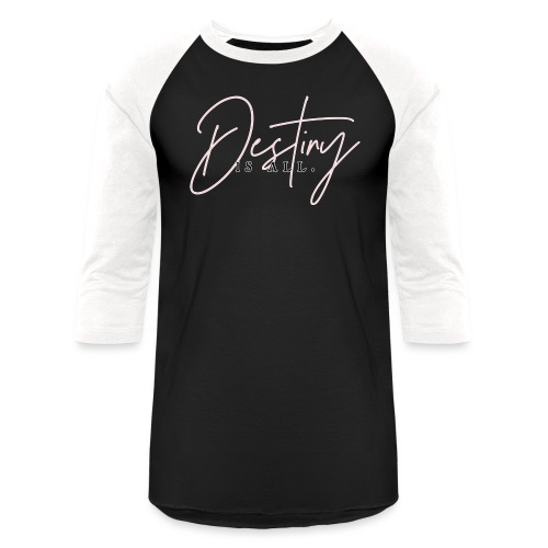 Destiny Is All Elegant - Unisex Baseball T-Shirt