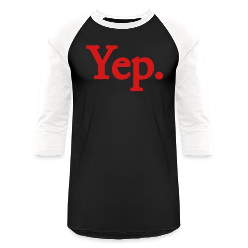 Yep. - 1c RED - Unisex Baseball T-Shirt