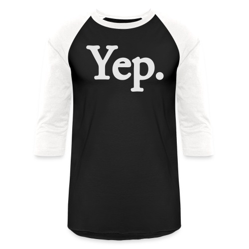 Yep. - 1c WHITE - Unisex Baseball T-Shirt