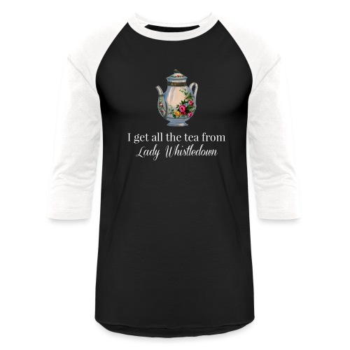I get all the tea from Lady Whisteldown 1 - Unisex Baseball T-Shirt