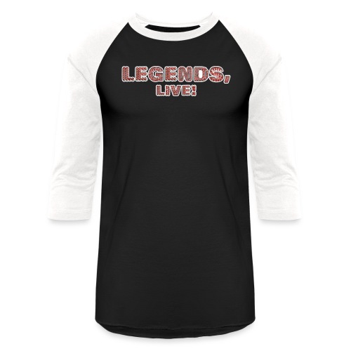 Legends, Live! - Unisex Baseball T-Shirt