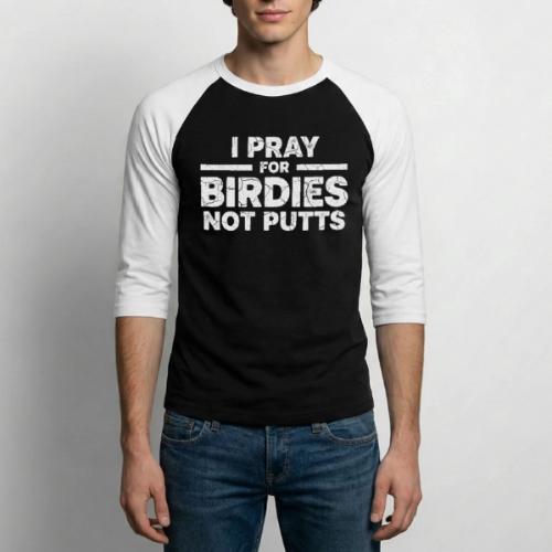 I Pray For Birdies Not Putts - Golf Gag Gift Tee - Unisex Baseball T-Shirt
