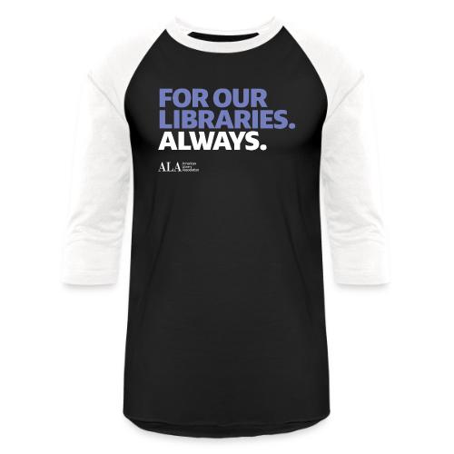 For Our Libraries - ALA 150 - Unisex Baseball T-Shirt
