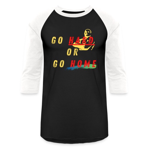 Go Hard Or Go Home | Motivational T-shirt Quote - Unisex Baseball T-Shirt