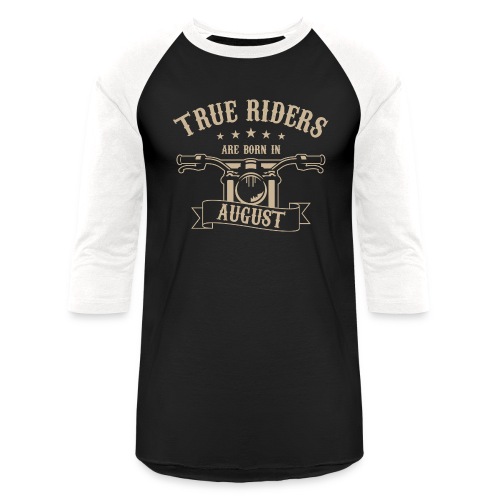 True Riders are born in August - Unisex Baseball T-Shirt