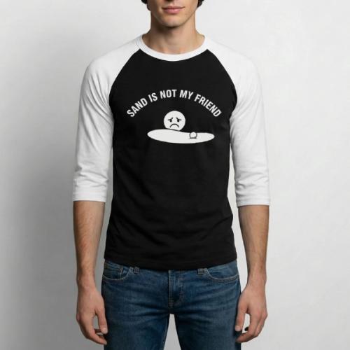 Sand Is Not My Friend Funny Bunker Humor Quote - Unisex Baseball T-Shirt