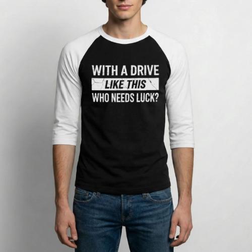 With A Drive Like This Who Needs Luck? - Golf Gag - Unisex Baseball T-Shirt