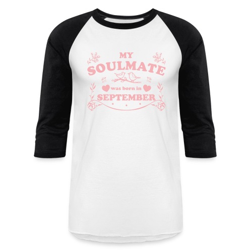 My Soulmate was born in September - Unisex Baseball T-Shirt