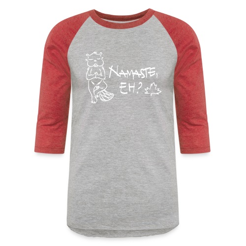 NAMASTE EH? (white print) - Unisex Baseball T-Shirt