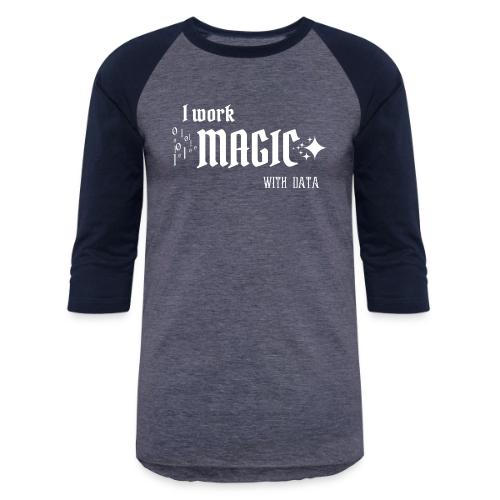 I Work Magic with Data (dark) - Unisex Baseball T-Shirt