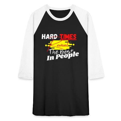Hard Times Reveal The Best In People - Unisex Baseball T-Shirt