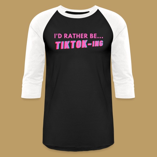 I'D RATHER BE... TIKTOK-ING (Pink) - Unisex Baseball T-Shirt