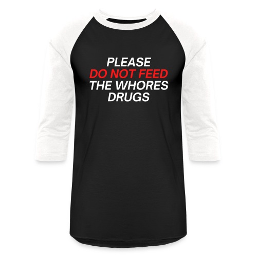 PLEASE DO NOT FEED THE WHORES DRUGS (Red & White) - Unisex Baseball T-Shirt