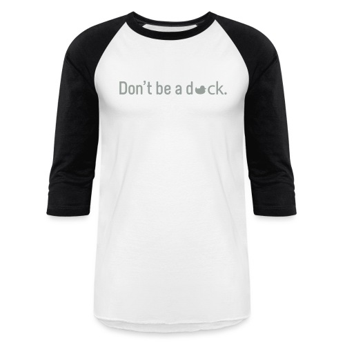Don't Be a Duck - Unisex Baseball T-Shirt