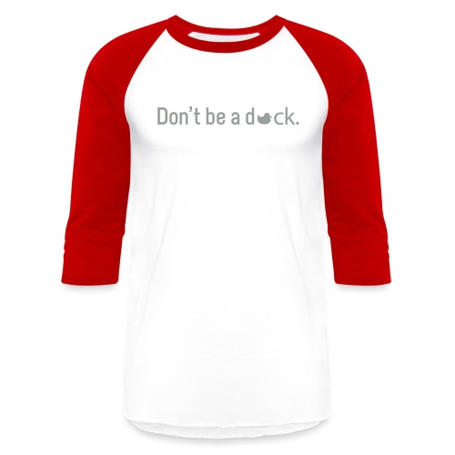 Don't Be a Duck - Unisex Baseball T-Shirt