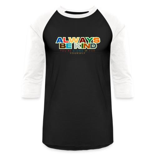 Motivational Designs Always Be Kind - Unisex Baseball T-Shirt