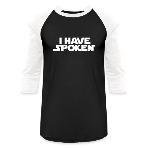 I Have Spoken - Unisex Baseball T-Shirt