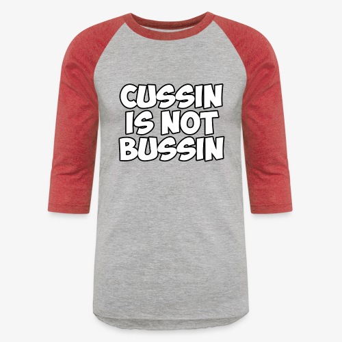 CUSSIN IS NOT BUSSIN - Unisex Baseball T-Shirt
