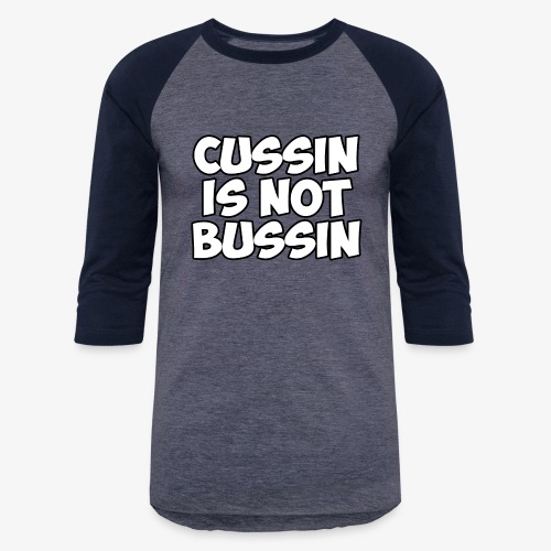 CUSSIN IS NOT BUSSIN - Unisex Baseball T-Shirt