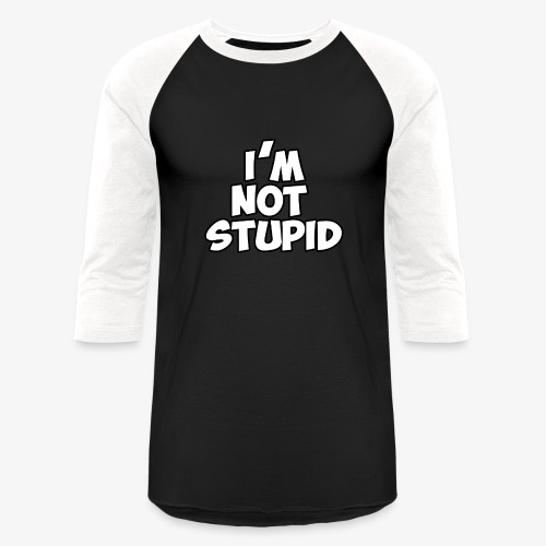 I'm Not Stupid - Unisex Baseball T-Shirt