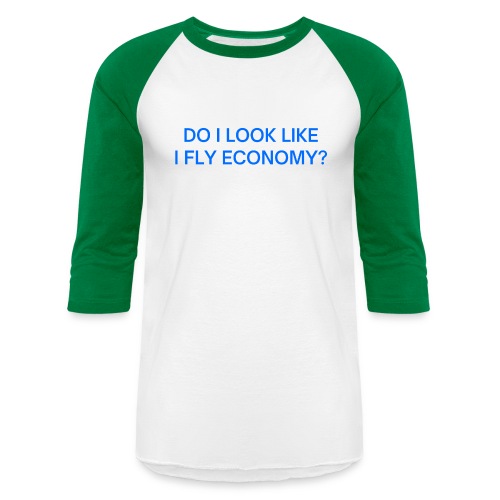 Do I Look Like I Fly Economy? (in blue letters) - Unisex Baseball T-Shirt