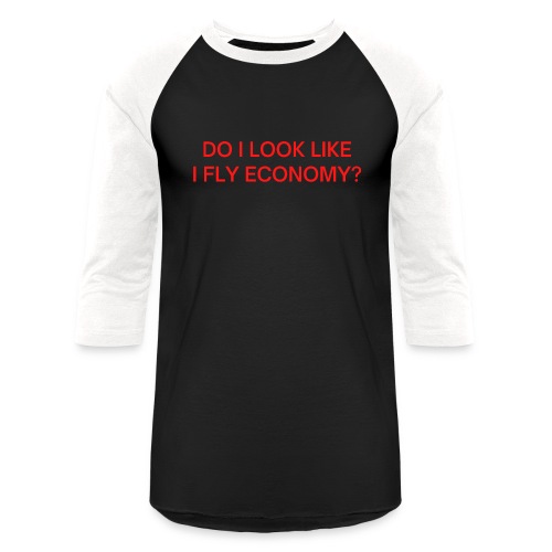 Do I Look Like I Fly Economy? (in red letters) - Unisex Baseball T-Shirt