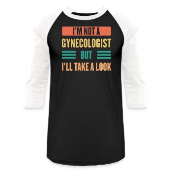 I’m Not A Gynecologist But I’ll Take A Look - Unisex Baseball T-Shirt - black/white - Front - AI Model Female 172 light (172cm) & AI Model Male 178 light (178cm)