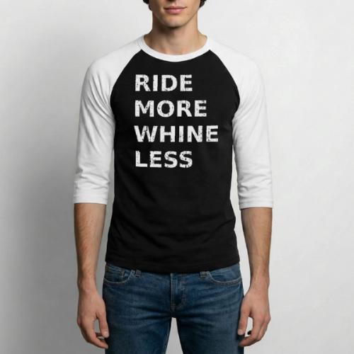 Ride More Whine Less - Unisex Baseball T-Shirt