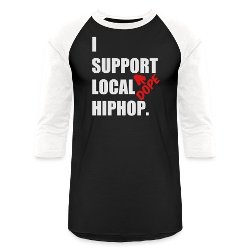 I Support DOPE Local HIPHOP. - Unisex Baseball T-Shirt