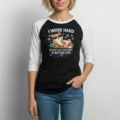 I Work Hard So My Cat Can Have a Better Life - Unisex Baseball T-Shirt