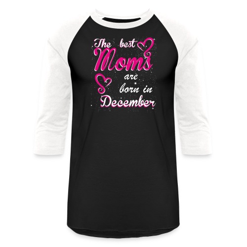 The Best Moms are born in December - Unisex Baseball T-Shirt