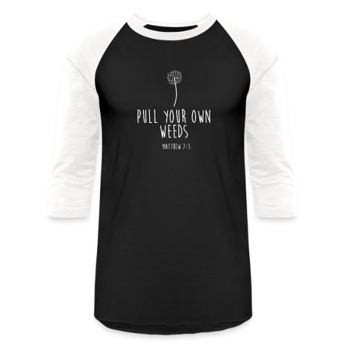 Pull Your Own Weeds - Unisex Baseball T-Shirt