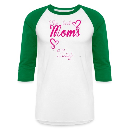 The Best Moms are born in May - Unisex Baseball T-Shirt