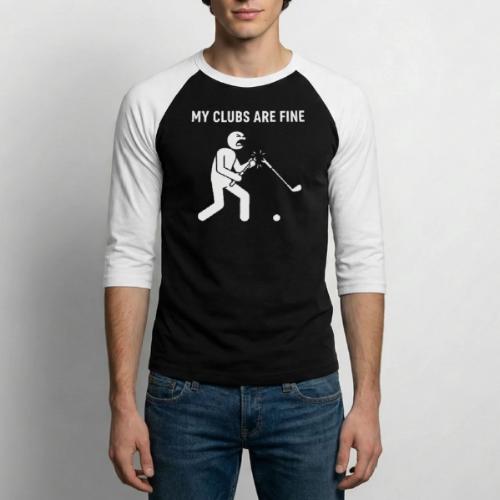 My Clubs Are Fine Funny Angry Golfer Broken Club - Unisex Baseball T-Shirt