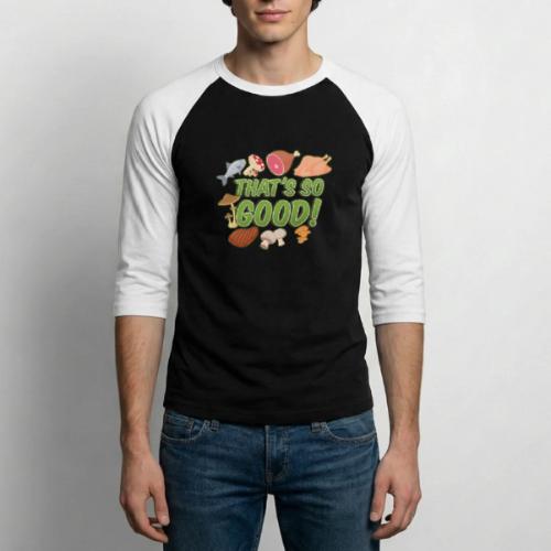 That's So Good! - Unisex Baseball T-Shirt