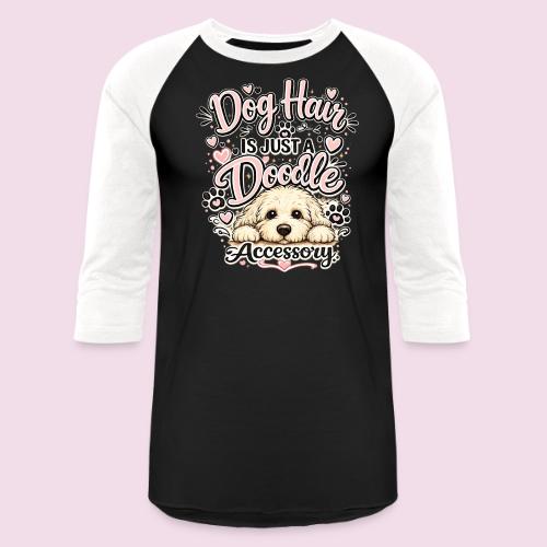 Dog Hair Is Just a Doodle Accessory - Unisex Baseball T-Shirt