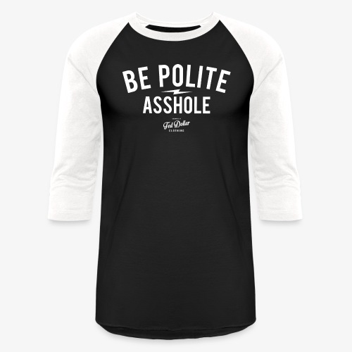 Be polite - Unisex Baseball T-Shirt