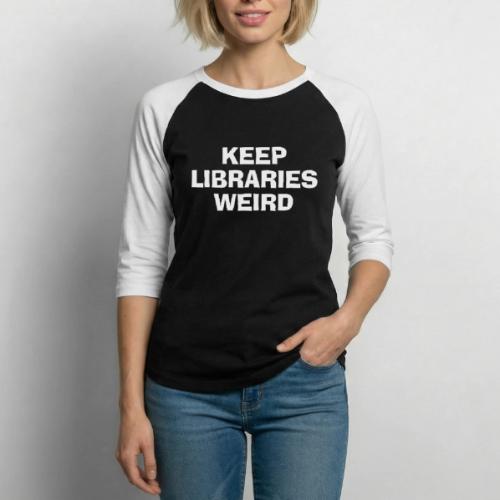 Keep Libraries Weird - Unisex Baseball T-Shirt