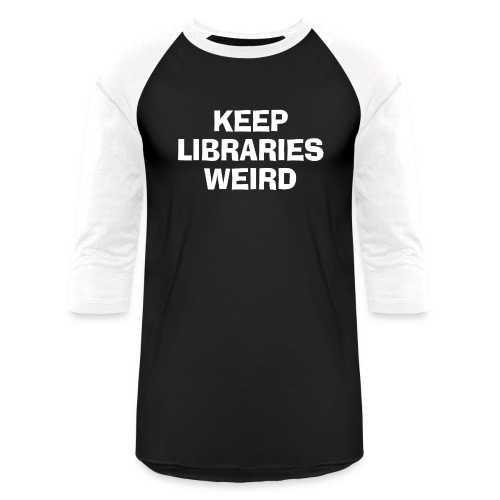 Keep Libraries Weird - Unisex Baseball T-Shirt
