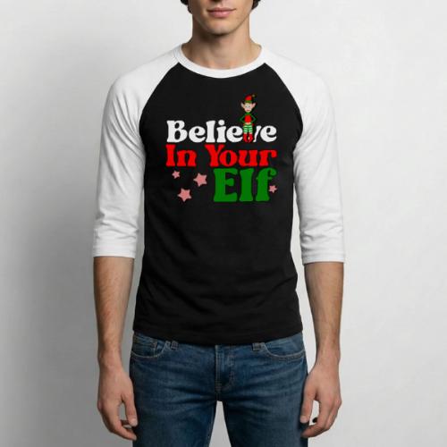 Believe in your elf! - Unisex Baseball T-Shirt