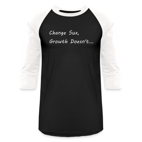 Change Sux, Growth Doesnt (White font) - Unisex Baseball T-Shirt