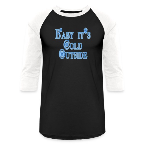 Baby its Cold Outside - Unisex Baseball T-Shirt