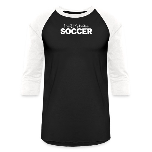 I Can't My Kid Has Soccer logo - Unisex Baseball T-Shirt