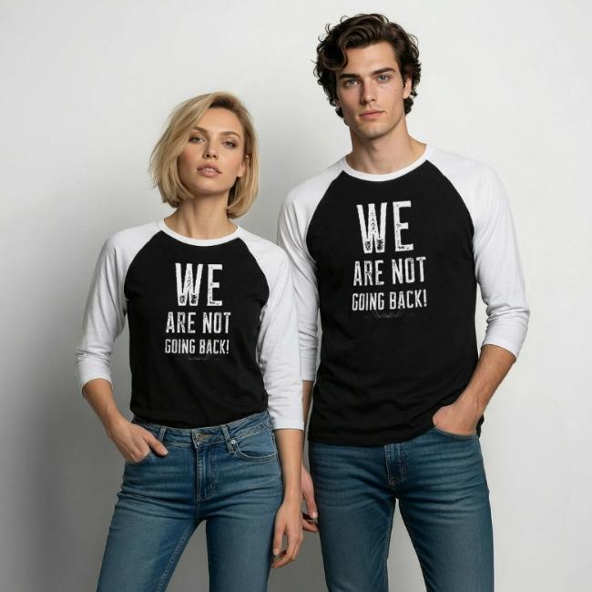 WE ARE NOT GOING BACK! merch