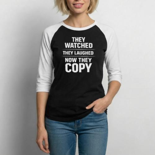 They Watched They Laughed Now They Copy Tee - Unisex Baseball T-Shirt